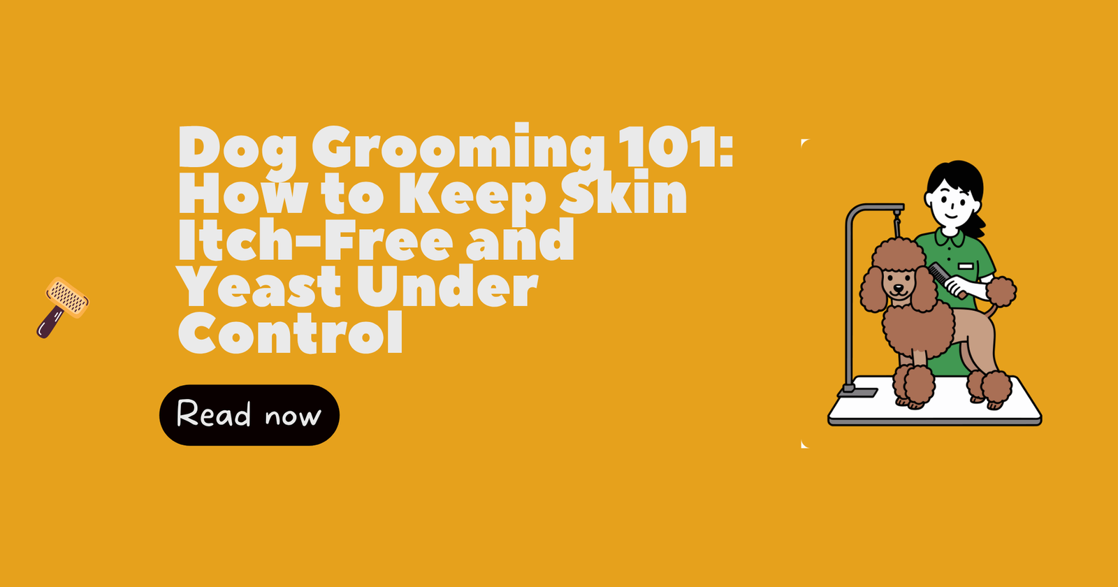 Dog Grooming for Yeast: How to Keep Your Pup’s Skin Itch-Free and Healthy